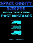 SPACE ODDITY SCRIPTS: Book 13 - PAST MISTAKES - CLICK TO PURCHASE