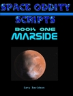 SPACE ODDITY Scripts - Book One: MARSIDE